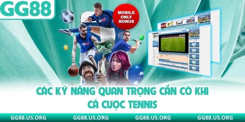 Các kỹ năng quan trọng cần có khi cá cược tennis
