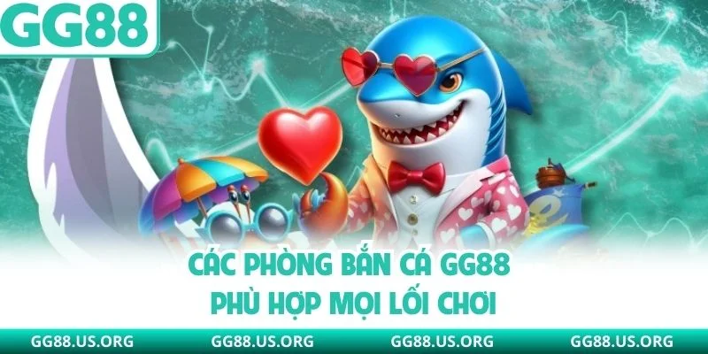 Các phòng bắn cá GG88 phù hợp mọi lối chơi