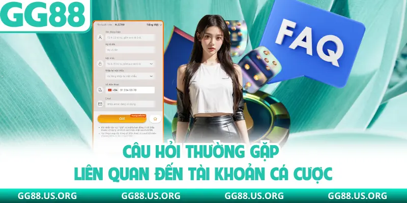 Câu hỏi thường gặp liên quan đến tài khoản cá cược