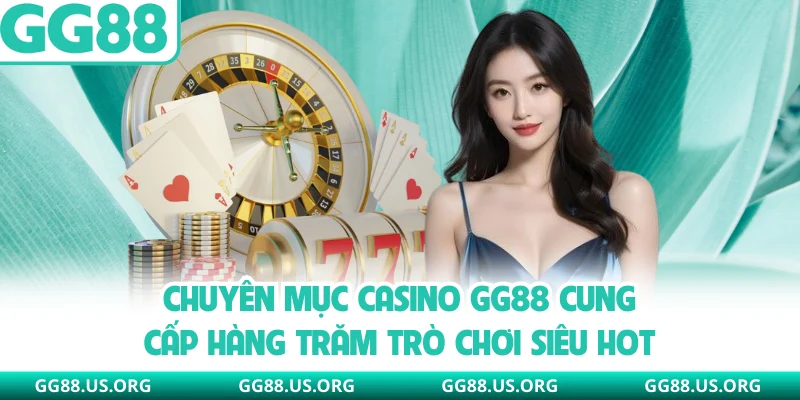 Chuyên mục casino GG88 cung cấp hàng trăm trò chơi siêu hot