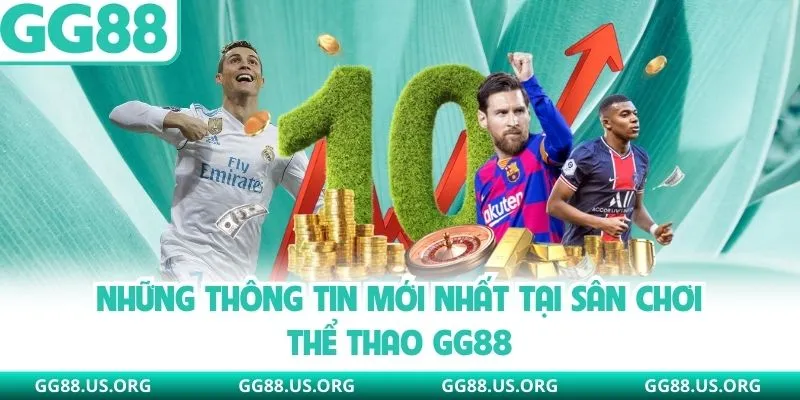 Những thông tin mới nhất tại sân chơi thể thao GG88