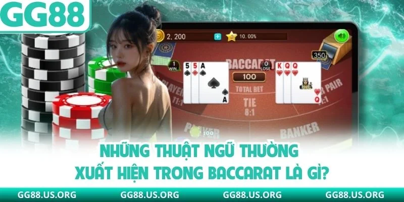 Những thuật ngữ thường xuất hiện trong baccarat là gì?