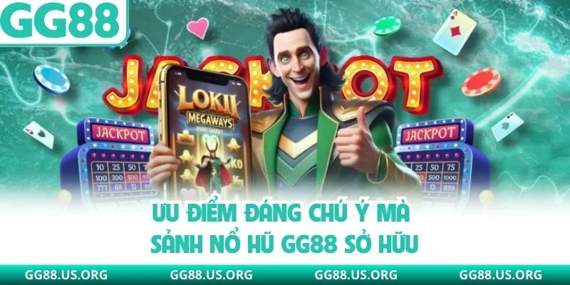 Ưu điểm đáng chú ý mà sảnh nổ hũ GG88 sở hữu